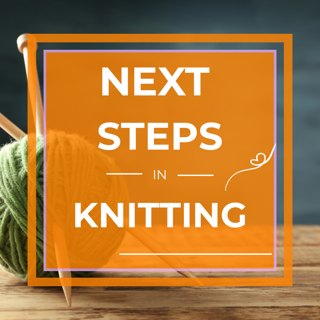 Next Steps in Knitting! Saturday Nov. 7th - 1-4pm