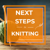 Next Steps in Knitting! Saturday Nov. 7th - 1-4pm